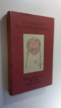 Puolipisteen haave : Katarina Haavion aineet jälkikirjoituksineen 1951-1960