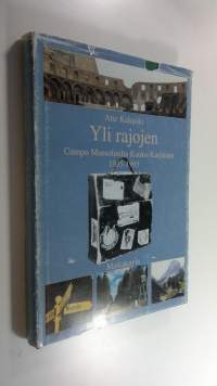 Yli rajojen : Campo Mussolinilta Kauko-Karjalaan 1935-1995