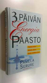 3 päivän energiapaasto : puhdista kehosi, kirkasta mielesi, tavoita todellinen itsesi