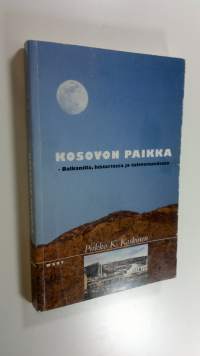 Kosovon paikka : Balkanilla, historiassa ja tulevaisuudessa