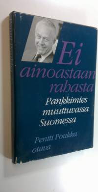 Ei ainoastaan rahasta : pankkimies muuttuvassa Suomessa