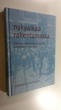 Nykyaikaa rakentamassa - Tekniikan Akateemisten liitto TEK edeltäjineen 1896-1996