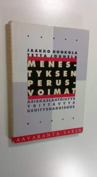 Menestyksen perusvoimat : asiakaslähtöisyys, yrittävyys, kehityshakuisuus