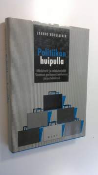 Politiikan huipulla : ministerit ja ministeristöt Suomen parlamentaarisessa järjestelmässä