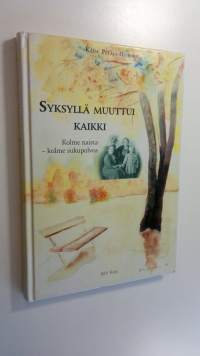 Syksyllä muuttui kaikki : kolme naista - kolme sukupolvea (signeerattu)