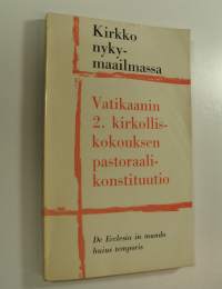 Kirkko nykymaailmassa : Vatikaanin 2. kirkolliskokouksen joulukuun 7. päivänä 1965 hyväksymä pastoraalikonstituutio