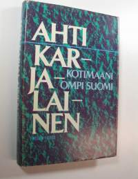 Kotimaani ompi Suomi : mietteitä ja muistelmia