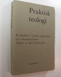 Praktisk teologi : En handbok i kyrkans organisation och verksamhetsformer