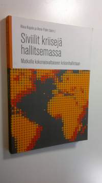 Siviilit kriisejä hallitsemassa : matkalla kokonaisvaltaiseen kriisinhallintaan