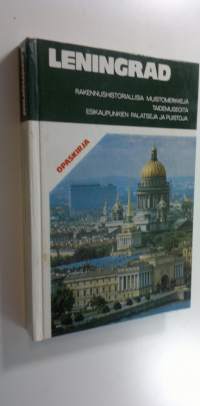 Leningrad : rakennushistoriallisia muistomerkkejä, taidemuseoita, esikaupunkien palatseja ja puistoja : opaskirja