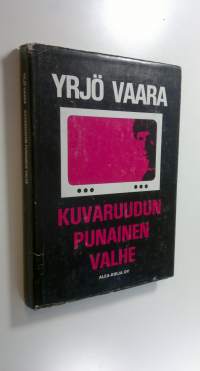 Kuvaruudun punainen valhe : dokumenttiromaani 1970-luvun Suomesta