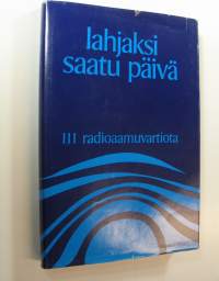 Lahjaksi saatu päivä : 111 radioaamuvartiota