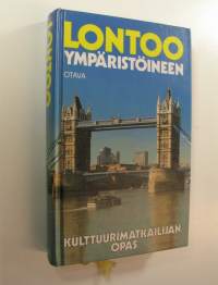 Lontoo ympäristöineen : kulttuurimatkailijan opas