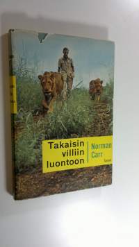 Takaisin villiin luontoon : tarina kahdesta leijonasta : 31 mustavalkoista ja 5 värivalokuvaa