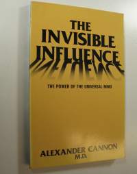 The Invisible Influence : The Power of the Universal Mind