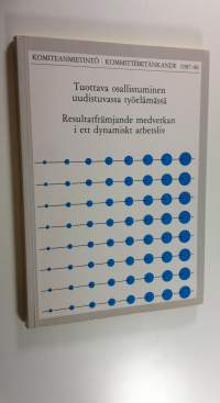 Tuottava osallistuminen uudistuvassa työelämässä : Osallistumisjärjestelmäkomiteanosamietintö = Resultatfrämjande medverkan i ett dynamiskt arbetsliv : Samrådskom...