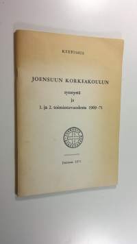 Kertomus Joensuun korkeakoulun synnystä ja 1 ja 2 toimintavuodesta 1969-71