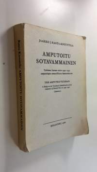 Amputoitu sotavammainen : tutkimus Suomen sotien 1939-1945 amputoitujen ammatillisesta kuntoutuksesta