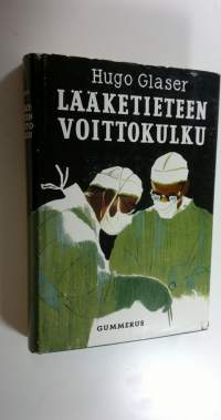 Lääketieteen voittokulku : lääketieteellisen tutkimuksen saavutuksia viimeksi kuluneiden sadan vuoden aikana