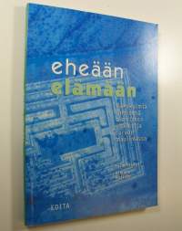 Eheään elämään : näkökulmia ihmisenä olemiseen uhkien ja toivon maailmassa (signeerattu)