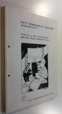 Etäistyö ja sen tulevaisuuden näkymät Päijät-Hämeessä Osa 5, KATT-seminaari 27-2881987 : seminaariraportti