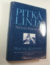 Pitkä linja : Mauno Koivisto, valtiomies ja vaikuttaja = The long perspective : Mauno Koivisto, statesman