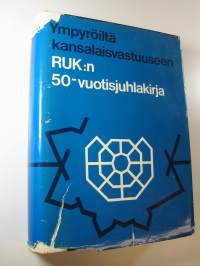 Ympyröiltä kansalaisvastuuseen : RUK:n 50-vuotisjuhlakirja