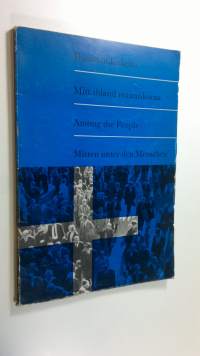 Ihmisten keskellä : Helsingin evankelisluterilaisten seurakuntien elämää = Mitt ibland människorna : det evangelisklutherska församlingslivet i Helsingfors = Amon...