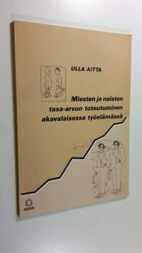 Miesten ja naisten tasa-arvon toteutuminen akavalaisessa työelämässä (signeerattu, ERINOMAINEN)