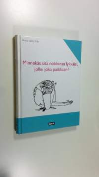 Minnekäs sitä nokkansa lykkäisi, jollei joka paikkaan