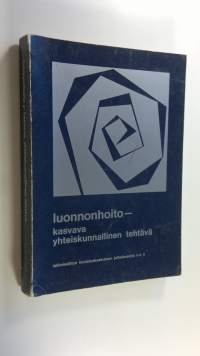 Luonnonhoito - kasvava yhteiskunnallinen tehtävä : teoksen aineisto perustuu laikimiesliiton koulutuskeskuksen Helsingissä 11-1251970 järjestämään kurssiin