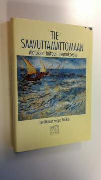 Tie saavuttamattomaan : ajatuksia taiteen olemuksesta