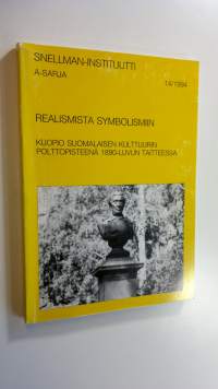 Realismista symbolismiin : Kuopio suomalaisen kulttuurin polttopisteenä 1890-luvun taitteessa