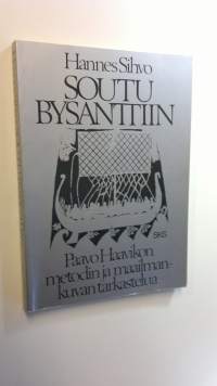 Soutu Bysanttiin : Paavo Haavikon metodin ja maailmankuvan tarkastelua