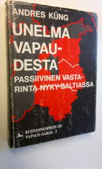 Unelma vapaudesta : passiivinen vastarinta nyky-Baltiassa