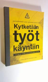 Kytketään työt käyntiin : voimaa työllisyysvoimalasta (ERINOMAINEN)