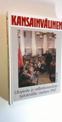 Kansainvälinen - Utopioita ja vallankumouksia - työväenliike vuoteen 1945 (UUDENVEROINEN)