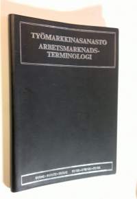 Työmarkkinasanasto : suomi - ruotsi- suomi = Arbetsmarknadsterminologi : finsk - svensk - finsk