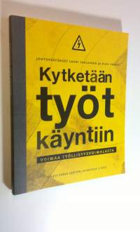 Kytketään työt käyntiin : voimaa työllisyysvoimalasta