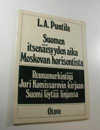 Suomen itsenäisyyden aika Moskovan horisontista : reunamerkintöjä Juri Komissarovin kirjaan Suomi löytäälinjansa