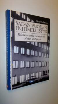 Sadan vuoden inhimillisyys : Pelastusarmeija kovaosaisten miesten auttajana (UUSI)