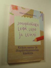 Jokapäiväinen leipä, lepo ja leikki : kirkon aamu- ja iltapäivätoiminnan käsikirja (UUDENVEROINEN)