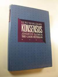Konsensus : johdatus Suomen 1980-luvun historiaan (ERINOMAINEN)