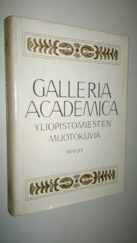 Galleria academica : yliopistomiesten muotokuvia = Akademiskt porträttgalleri