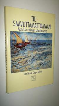 Tie saavuttamattomaan : ajatuksia taiteen olemuksesta (ERINOMAINEN)