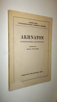 Akhnaton, auringosta syntynyt : prologi ja 5 näytöstä