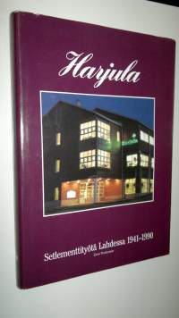 Harjula kasvupaikkana : setlemettityötä Lahdessa 1941-1990