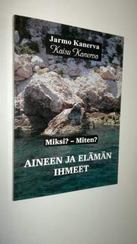 Aineen ja elämän ihmeet : miksi miten Osa 1