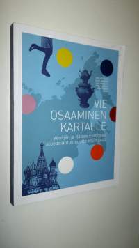 Vie osaaminen kartalle : Venäjän ja itäisen Euroopan alueasiantuntijuutta etsimässä
