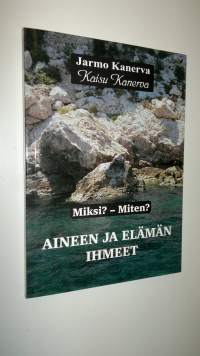 Aineen ja elämän ihmeet : miksi miten Osa 1